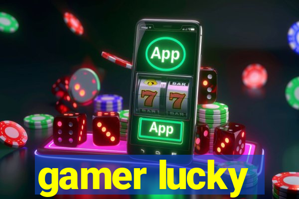 gamer lucky